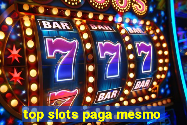 top slots paga mesmo